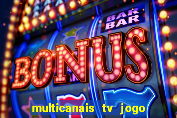 multicanais tv jogo ao vivo